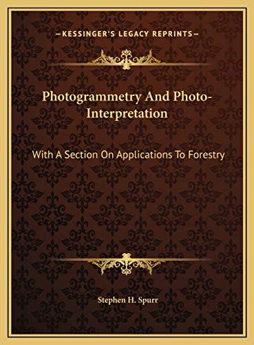 Photogrammetry And Photo-Interpretation: With A Section On Applications To Forestry