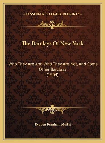 The Barclays Of New York: Who They Are And Who They Are Not, And Some Other Barclays (1904)