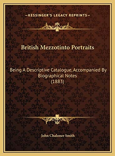 British Mezzotinto Portraits: Being A Descriptive Catalogue, Accompanied By Biographical Notes (1883)