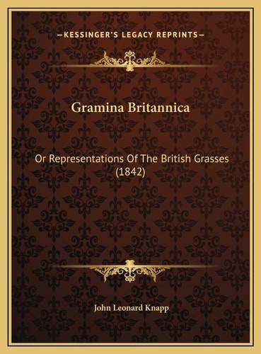 Gramina Britannica: Or Representations Of The British Grasses (1842)