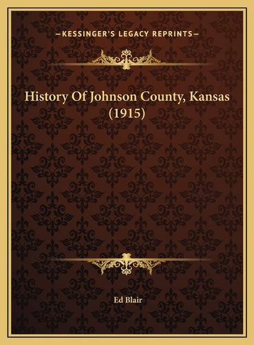 History Of Johnson County, Kansas (1915)