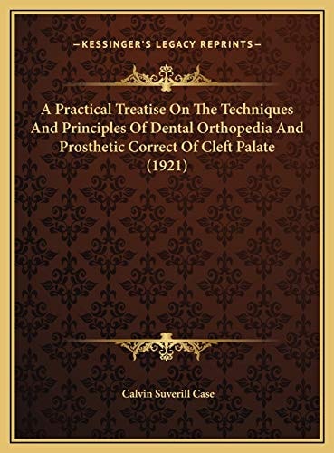 A Practical Treatise On The Techniques And Principles Of Dental Orthopedia And Prosthetic Correct Of Cleft Palate (1921)