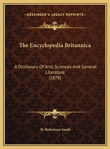 The Encyclopedia Britannica: A Dictionary Of Arts, Sciences And General Literature (1878)