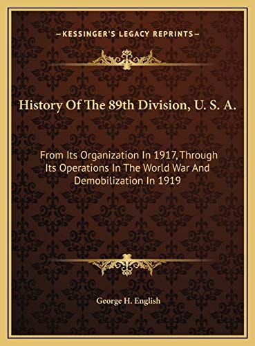 History Of The 89th Division, U. S. A.: From Its Organization In 1917, Through Its Operations In The World War And Demobilization In 1919