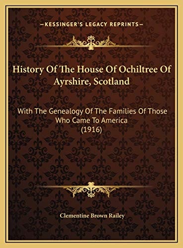 History Of The House Of Ochiltree Of Ayrshire, Scotland: With The Genealogy Of The Families Of Those Who Came To America (1916)