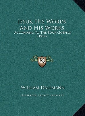 Jesus, His Words And His Works: According To The Four Gospels (1914)