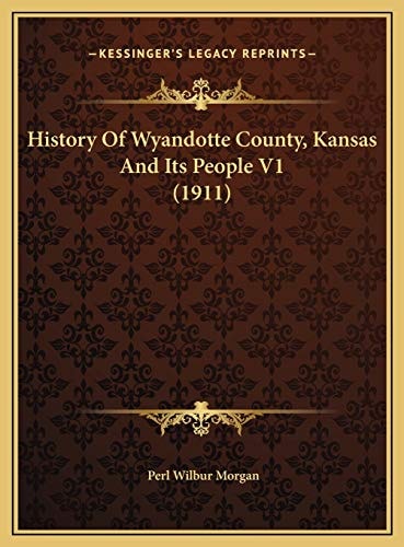 History Of Wyandotte County, Kansas And Its People V1 (1911)