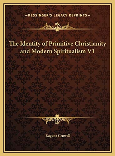 The Identity of Primitive Christianity and Modern Spiritualism V1