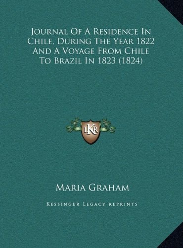 Journal Of A Residence In Chile, During The Year 1822 And A Voyage From Chile To Brazil In 1823 (1824)