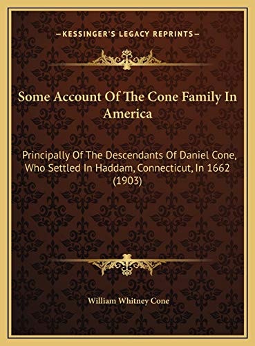 Some Account Of The Cone Family In America: Principally Of The Descendants Of Daniel Cone, Who Settled In Haddam, Connecticut, In 1662 (1903)