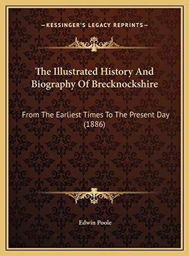 The Illustrated History And Biography Of Brecknockshire: From The Earliest Times To The Present Day (1886)