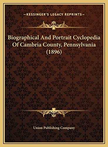 Biographical And Portrait Cyclopedia Of Cambria County, Pennsylvania (1896)