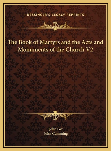 The Book of Martyrs and the Acts and Monuments of the Church V2