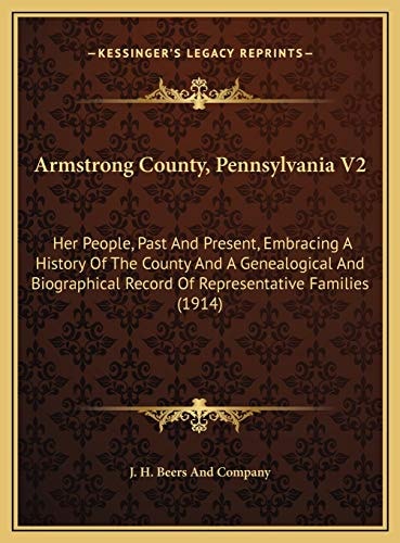 Armstrong County, Pennsylvania V2: Her People, Past And Present, Embracing A History Of The County And A Genealogical And Biographical Record Of Representative Families (1914)