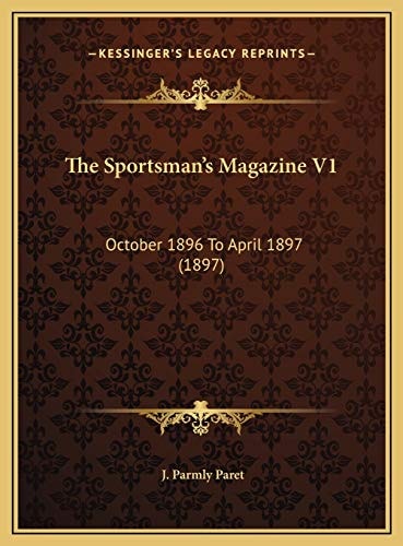 The Sportsman's Magazine V1: October 1896 To April 1897 (1897)