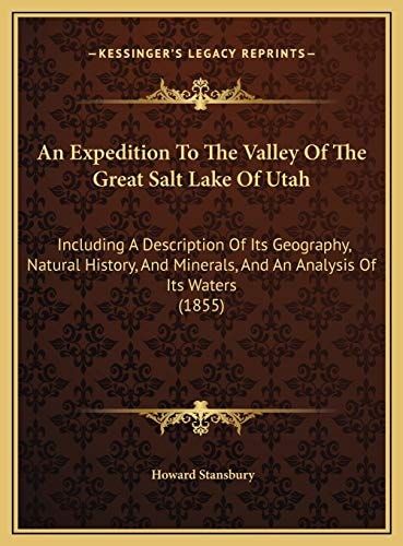 An Expedition To The Valley Of The Great Salt Lake Of Utah: Including A Description Of Its Geography, Natural History, And Minerals, And An Analysis Of Its Waters (1855)