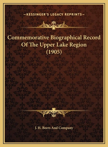 Commemorative Biographical Record Of The Upper Lake Region (1905)