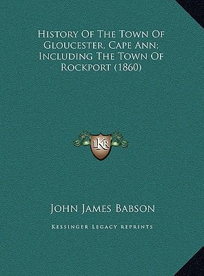 History Of The Town Of Gloucester, Cape Ann; Including The Town Of Rockport (1860)