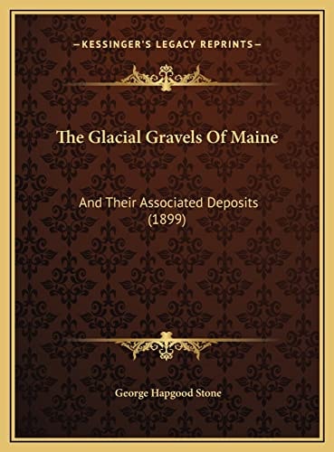 The Glacial Gravels Of Maine: And Their Associated Deposits (1899)