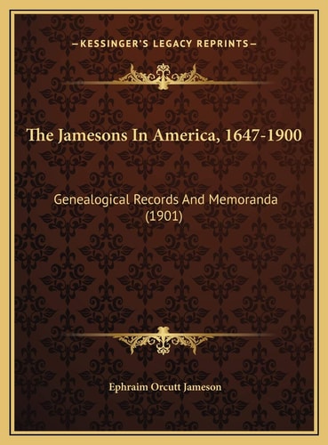 The Jamesons In America, 1647-1900: Genealogical Records And Memoranda (1901)