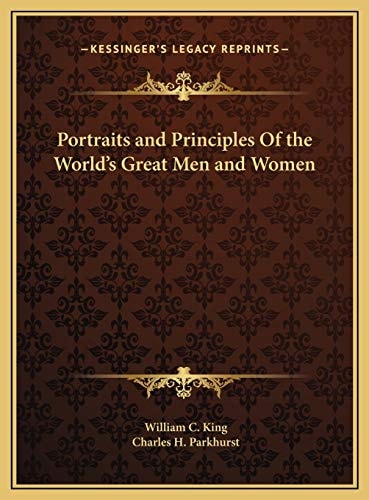 Portraits and Principles Of the World's Great Men and Women