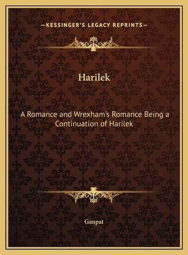 Harilek: A Romance and Wrexham's Romance Being a Continuation of Harilek
