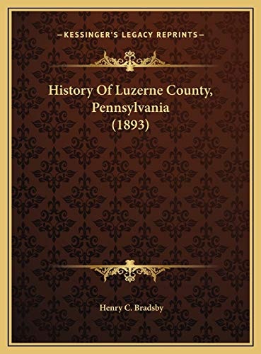 History Of Luzerne County, Pennsylvania (1893)