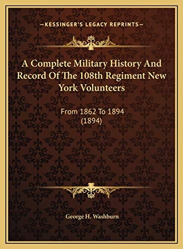 A Complete Military History And Record Of The 108th Regiment New York Volunteers: From 1862 To 1894 (1894)