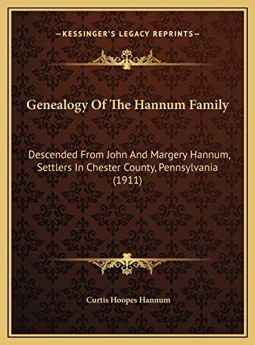 Genealogy Of The Hannum Family: Descended From John And Margery Hannum, Settlers In Chester County, Pennsylvania (1911)