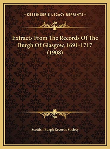 Extracts From The Records Of The Burgh Of Glasgow, 1691-1717 (1908)