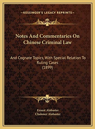 Notes And Commentaries On Chinese Criminal Law: And Cognate Topics, With Special Relation To Ruling Cases (1899)