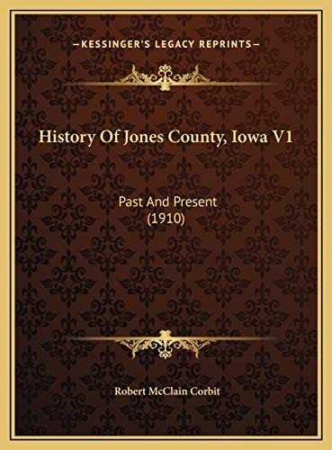 History Of Jones County, Iowa V1: Past And Present (1910)