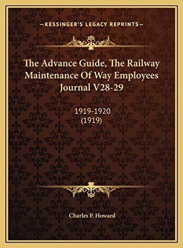 The Advance Guide, The Railway Maintenance Of Way Employees Journal V28-29: 1919-1920 (1919)