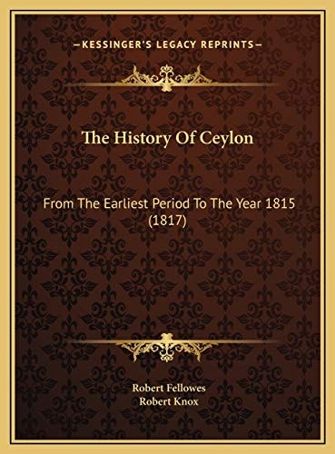 The History Of Ceylon: From The Earliest Period To The Year 1815 (1817)
