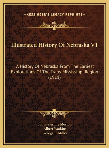 Illustrated History Of Nebraska V1: A History Of Nebraska From The Earliest Explorations Of The Trans-Mississippi Region (1911)