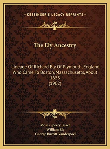 The Ely Ancestry: Lineage Of Richard Ely Of Plymouth, England, Who Came To Boston, Massachusetts, About 1655 (1902)