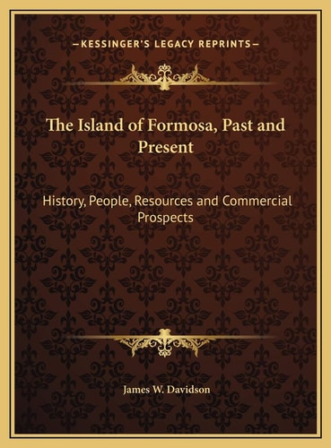 The Island of Formosa, Past and Present: History, People, Resources and Commercial Prospects
