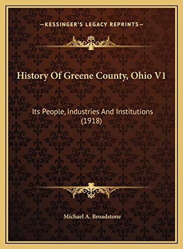 History Of Greene County, Ohio V1: Its People, Industries And Institutions (1918)
