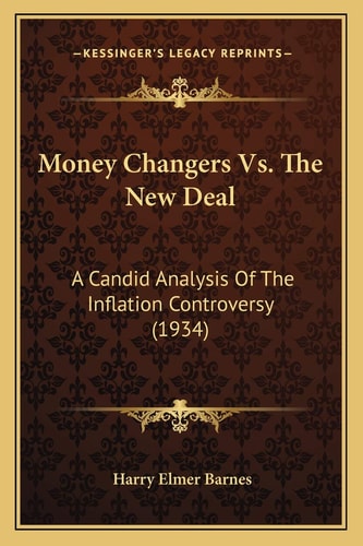 Money Changers Vs. The New Deal: A Candid Analysis Of The Inflation Controversy (1934)