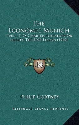 The Economic Munich: The I. T. O. Charter, Inflation Or Liberty, The 1929 Lesson (1949)
