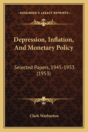 Depression, Inflation, And Monetary Policy: Selected Papers, 1945-1953 (1953)