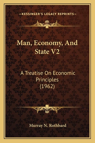 Man, Economy, And State V2: A Treatise On Economic Principles (1962)