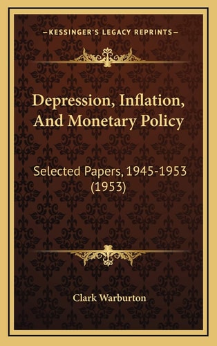 Depression, Inflation, And Monetary Policy: Selected Papers, 1945-1953 (1953)