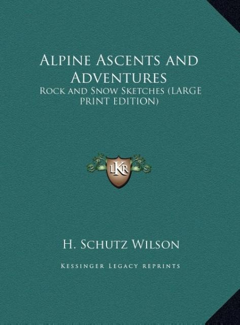 Alpine Ascents and Adventures: Rock and Snow Sketches (LARGE PRINT EDITION)