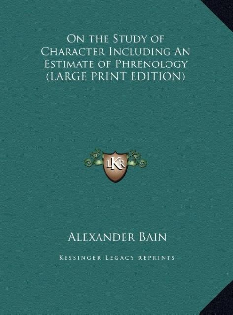 On the Study of Character Including An Estimate of Phrenology (LARGE PRINT EDITION)