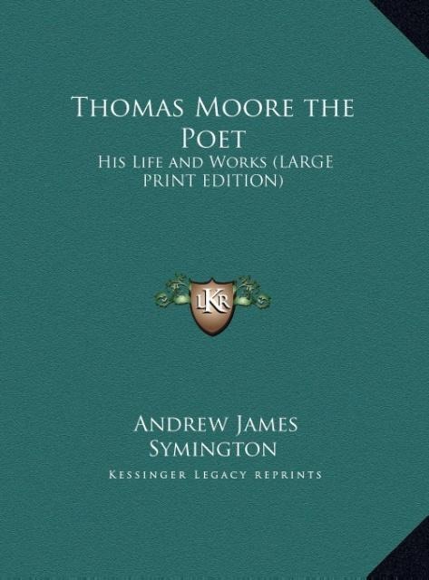 Thomas Moore the Poet: His Life and Works (LARGE PRINT EDITION)