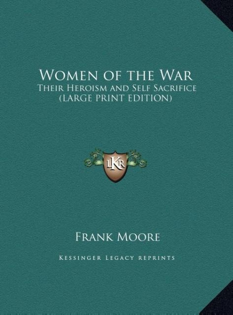 Women of the War: Their Heroism and Self Sacrifice (LARGE PRINT EDITION)