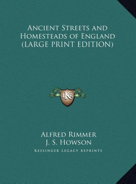 Ancient Streets and Homesteads of England (LARGE PRINT EDITION)