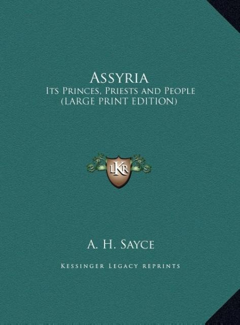 Assyria: Its Princes, Priests and People (LARGE PRINT EDITION)