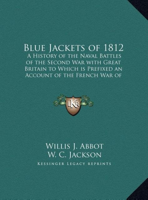 Blue Jackets of 1812: A History of the Naval Battles of the Second War with Great Britain to Which is Prefixed an Account of the French War of 1798 (LARGE PRINT EDITION)